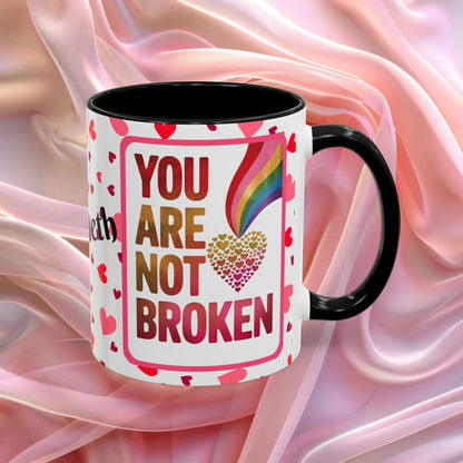 You Are Not Broken Valentines mug with healing message, supportive Valentine coffee cup