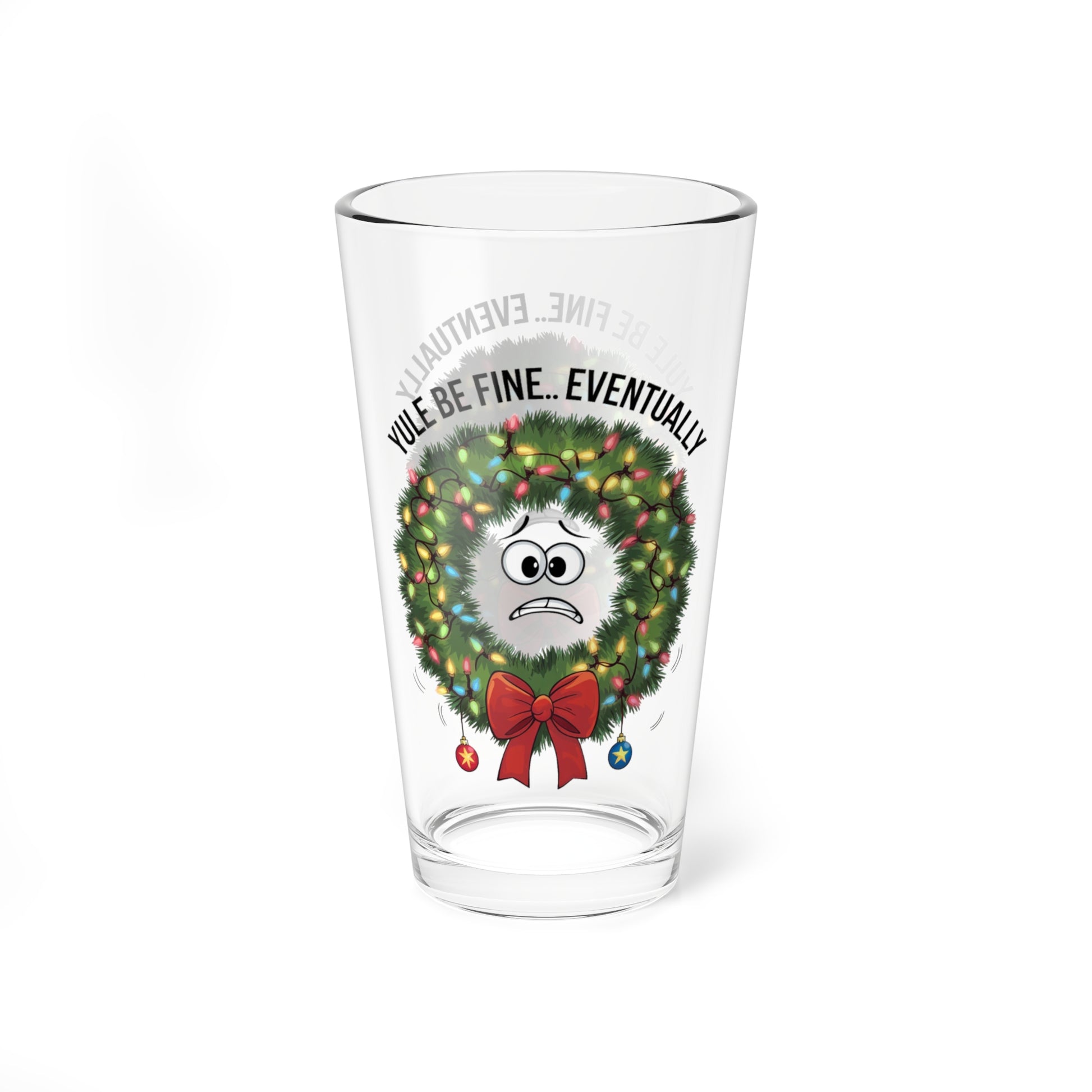 Yule Be Fine... Eventually, Christmas Pint Glass, 16oz