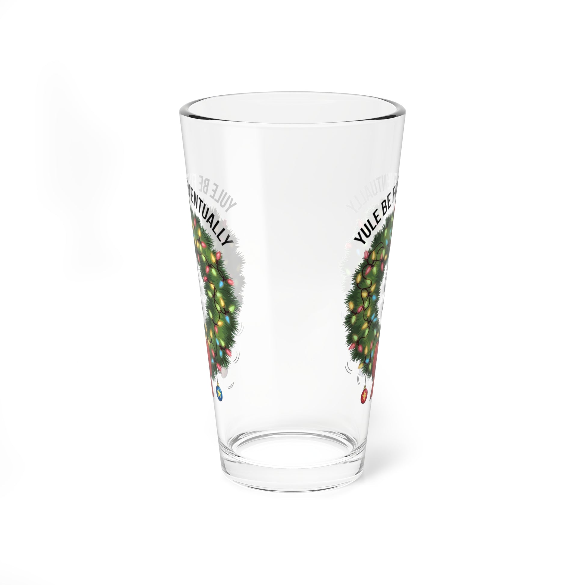 Yule Be Fine... Eventually, Christmas Pint Glass, 16oz