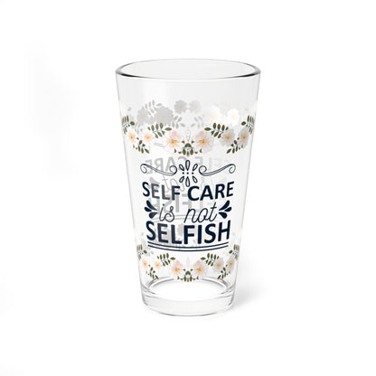 Self Care Is Not Selfish - Affirmation Pint Glass, 16oz