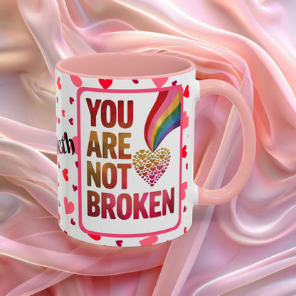 You Are Not Broken Valentines mug with healing message, supportive Valentine coffee cup