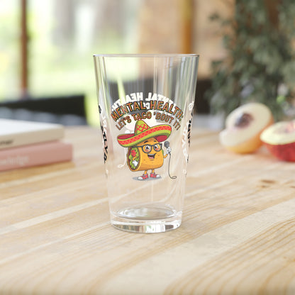 Mental Health: Let's Taco 'Bout It - Personalized Funny Pint Glass, Sassy Drinkware with Attitude, Daily Dose of Attitude and Humor