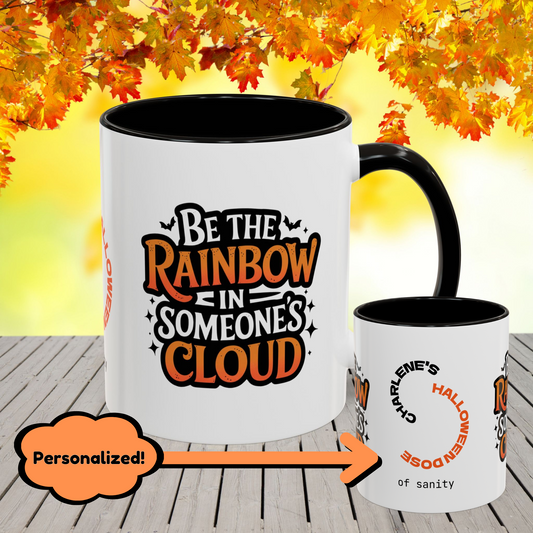 Be the Rainbow in Someone's Cloud Halloween Mug -personalized coffee cup with inspiring quote