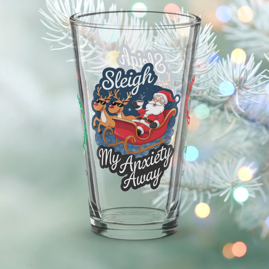 Sleigh My Anxiety Away - Holiday self-care Christmas pint glass, mental health gift idea