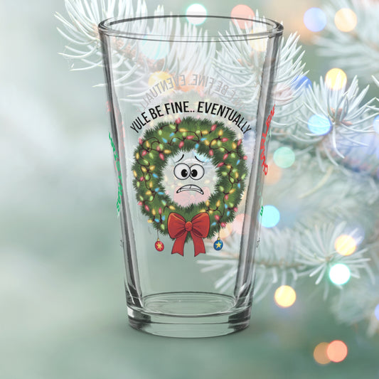 Yule Be Fine… Eventually - Christmas mental health pint glass, holiday humor self-care gift