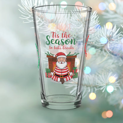 Tis The Season To Take Breaks - Holiday self-care Christmas pint glass, mindful mental health gift