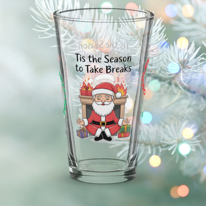 Tis The Season To Take Breaks - Christmas mindfulness pint glass, funny holiday mental health gift