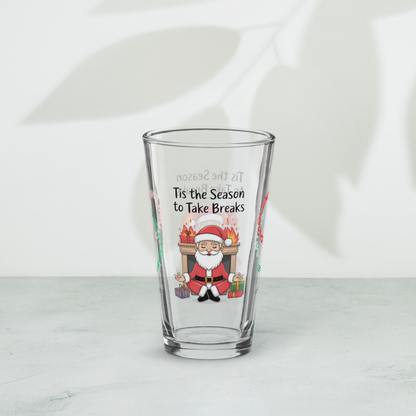 Tis The Season To Take Breaks - Christmas mindfulness pint glass, funny holiday mental health gift