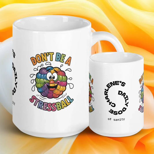 Shop our dont be a stressball mug 1 featuring the 15oz style option from MySisterIsASurvivor.