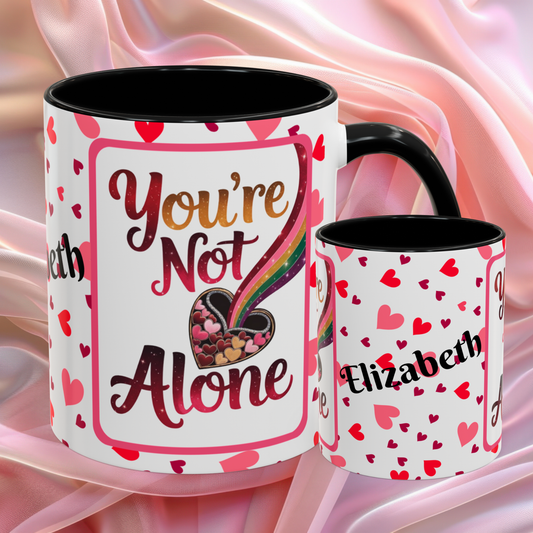 Youre Not Alone Valentines mug offering support and reassurance, Valentine affirmation coffee cup