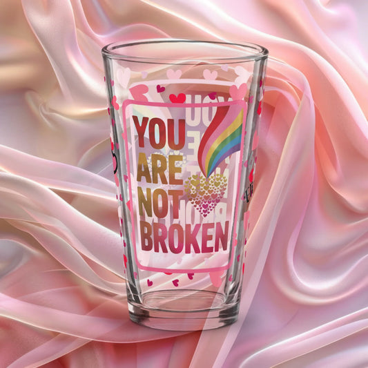 You are not broken Valentine’s Day 16 oz pint glass with heart pattern and healing encouragement design