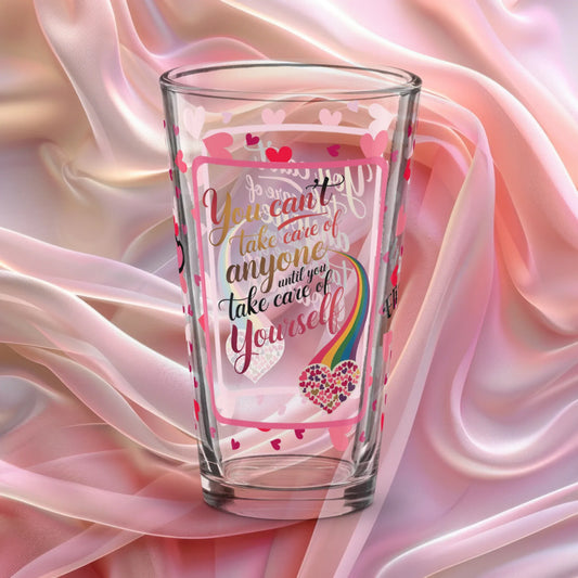 You can’t take care Valentine’s Day 16 oz pint glass with heart pattern and self-care reminder message