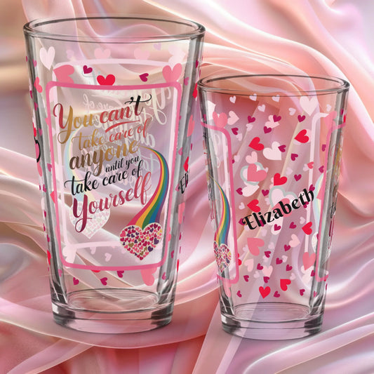 You can’t take care Valentine’s Day 16 oz pint glass with heart pattern and self-care reminder message
