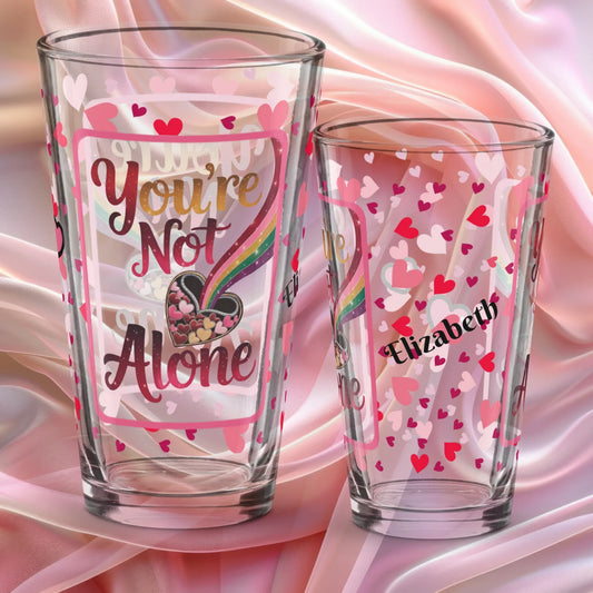 You’re not alone Valentine’s Day 16 oz pint glass with heart pattern and supportive mental health message
