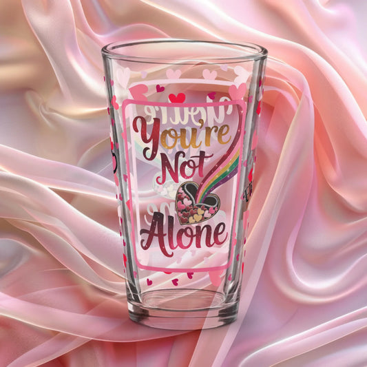 You’re not alone Valentine’s Day 16 oz pint glass with heart pattern and supportive mental health message