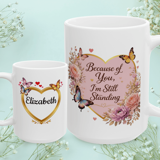 Shop our because of you im still standing mug featuring the 15oz style option from MySisterIsASurvivor.