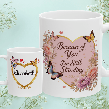 Shop our because of you im still standing mug featuring the 11oz style option from MySisterIsASurvivor.