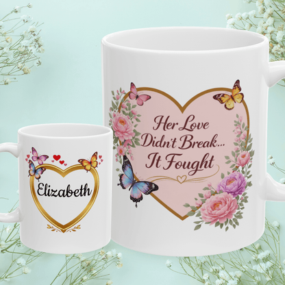 Shop our her love didnt break it fought mug featuring the 11oz style option from MySisterIsASurvivor.