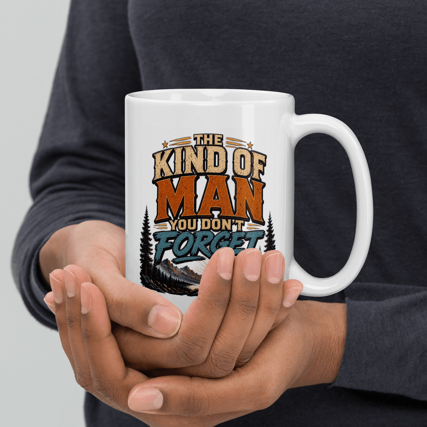 Shop our premium the kind of man you don t forget mug from MySisterIsASurvivor.