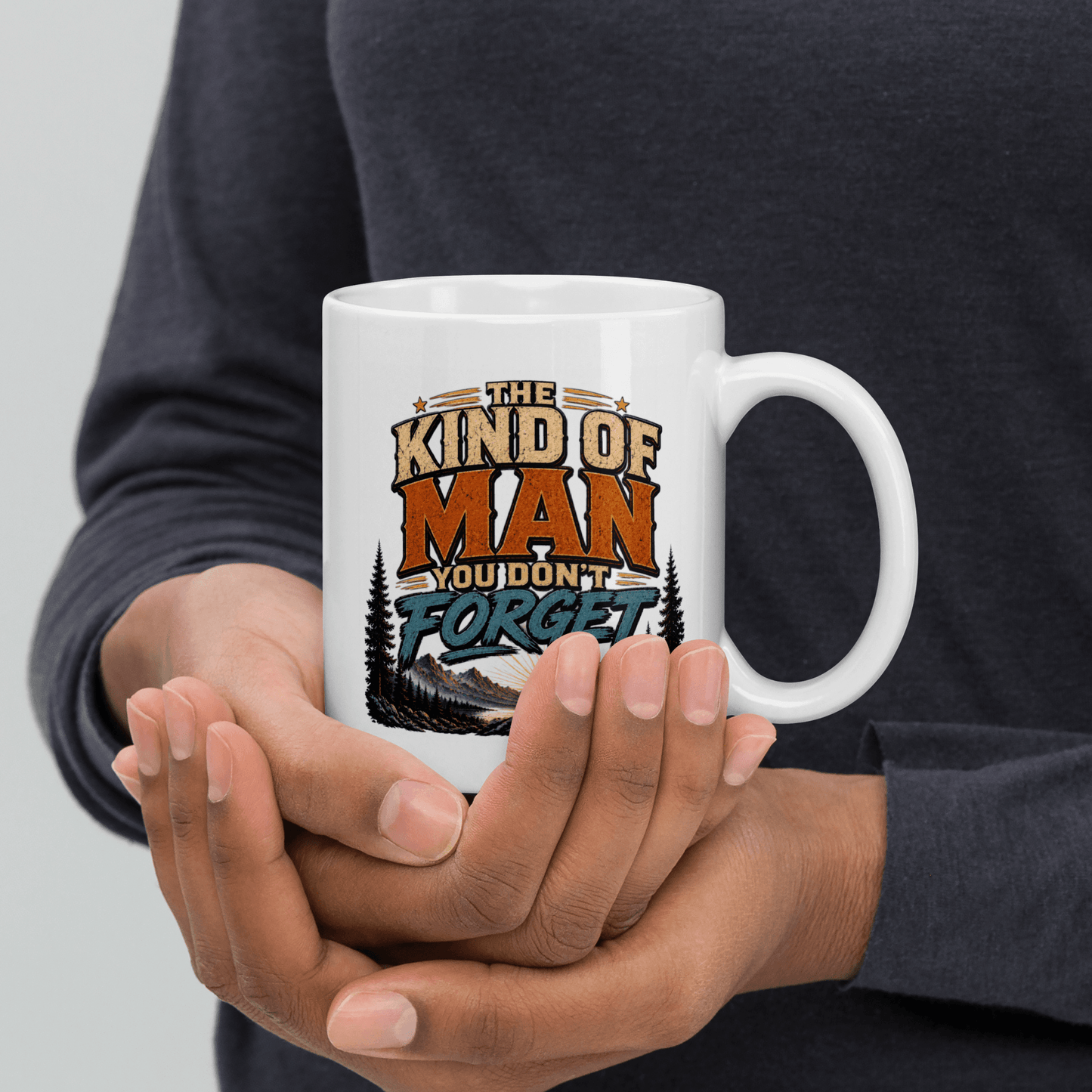 Shop our premium the kind of man you don t forget mug from MySisterIsASurvivor.