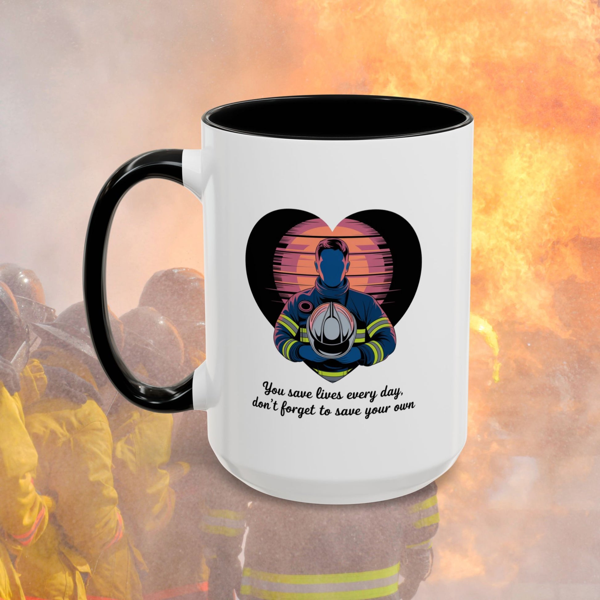 You Save Lives Every Day, Don't Forget To Save Your Own, Firefighter - Mental Health Awareness for Firefighters, Accent Coffee Mug (11, 15oz)