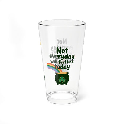Not Everyday Will Feel Like Today: Personalized St. Patrick's Day Pint Glass - Customizable Name for Happiness and Positivity