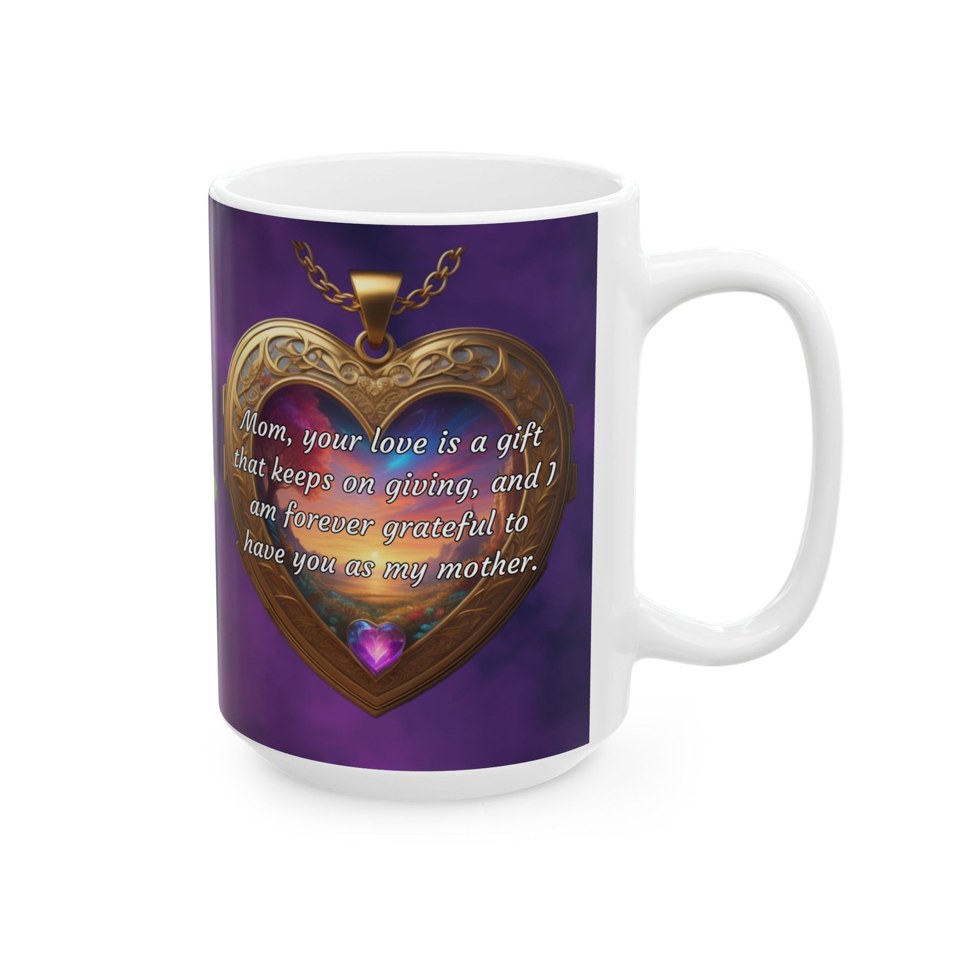 Mom, your love is a gift that keeps on giving.. Mother's Day Ceramic Mug (11oz, 15oz)