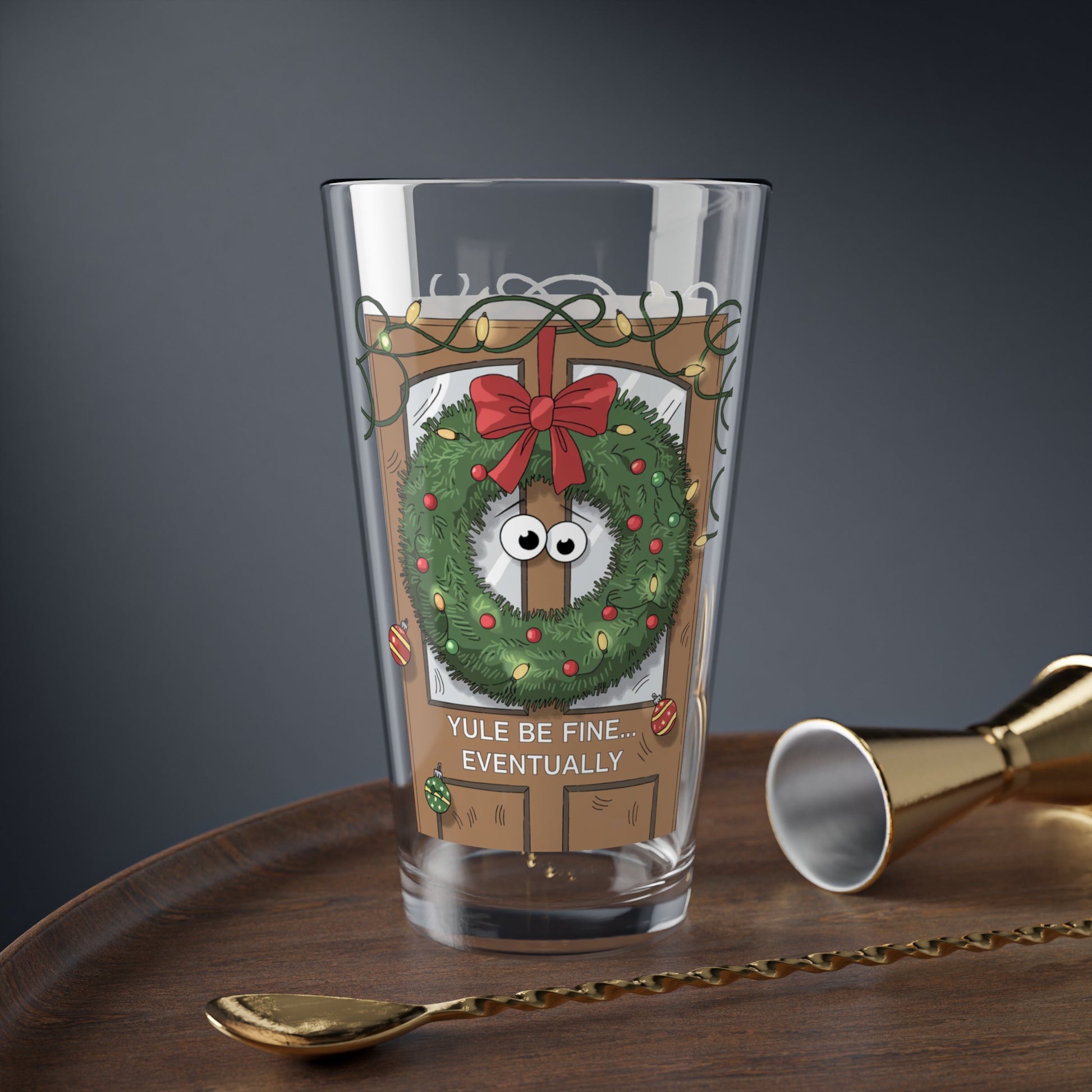 Yule Be Fine... Eventually, Christmas Pint Glass, 16oz