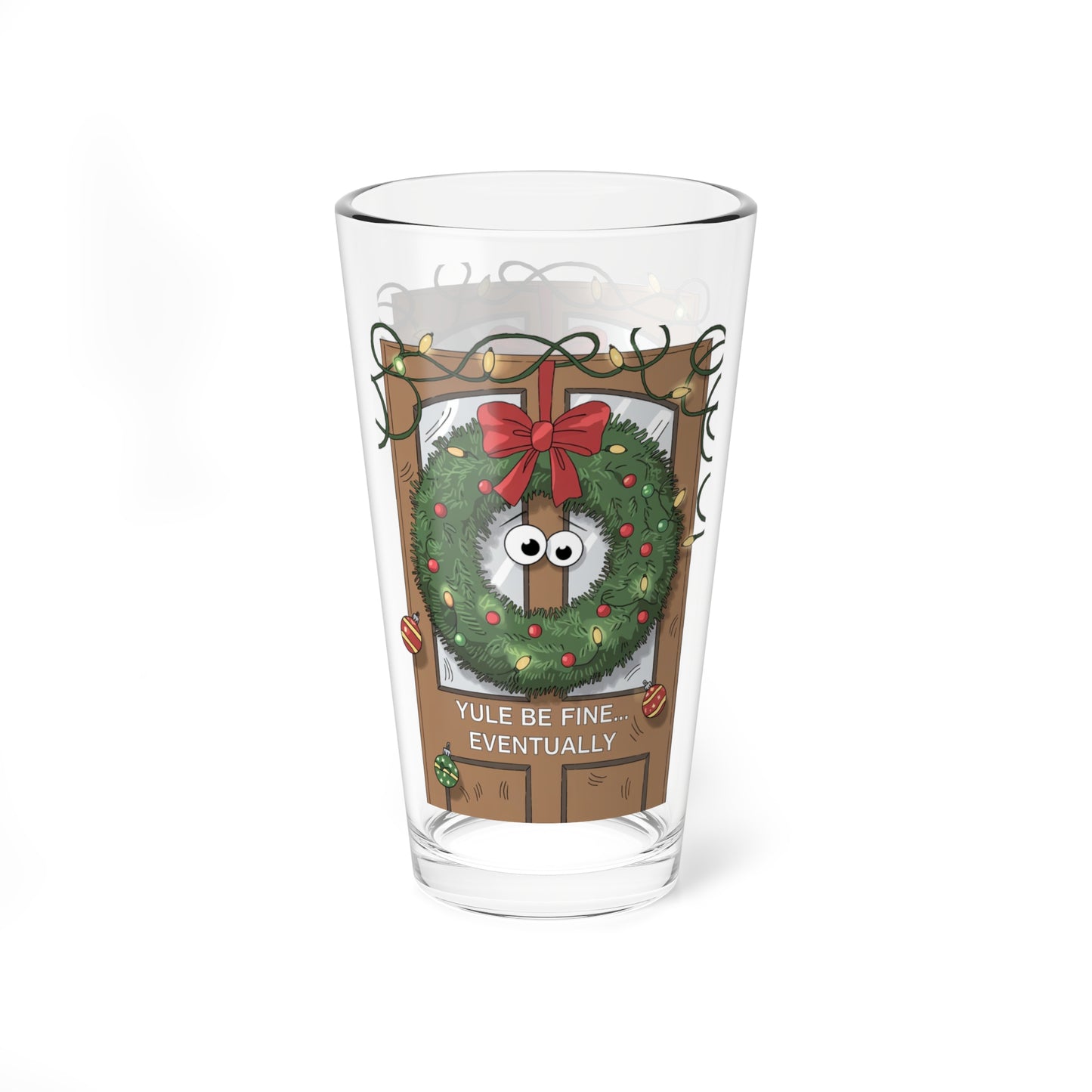 Yule Be Fine... Eventually, Christmas Pint Glass, 16oz