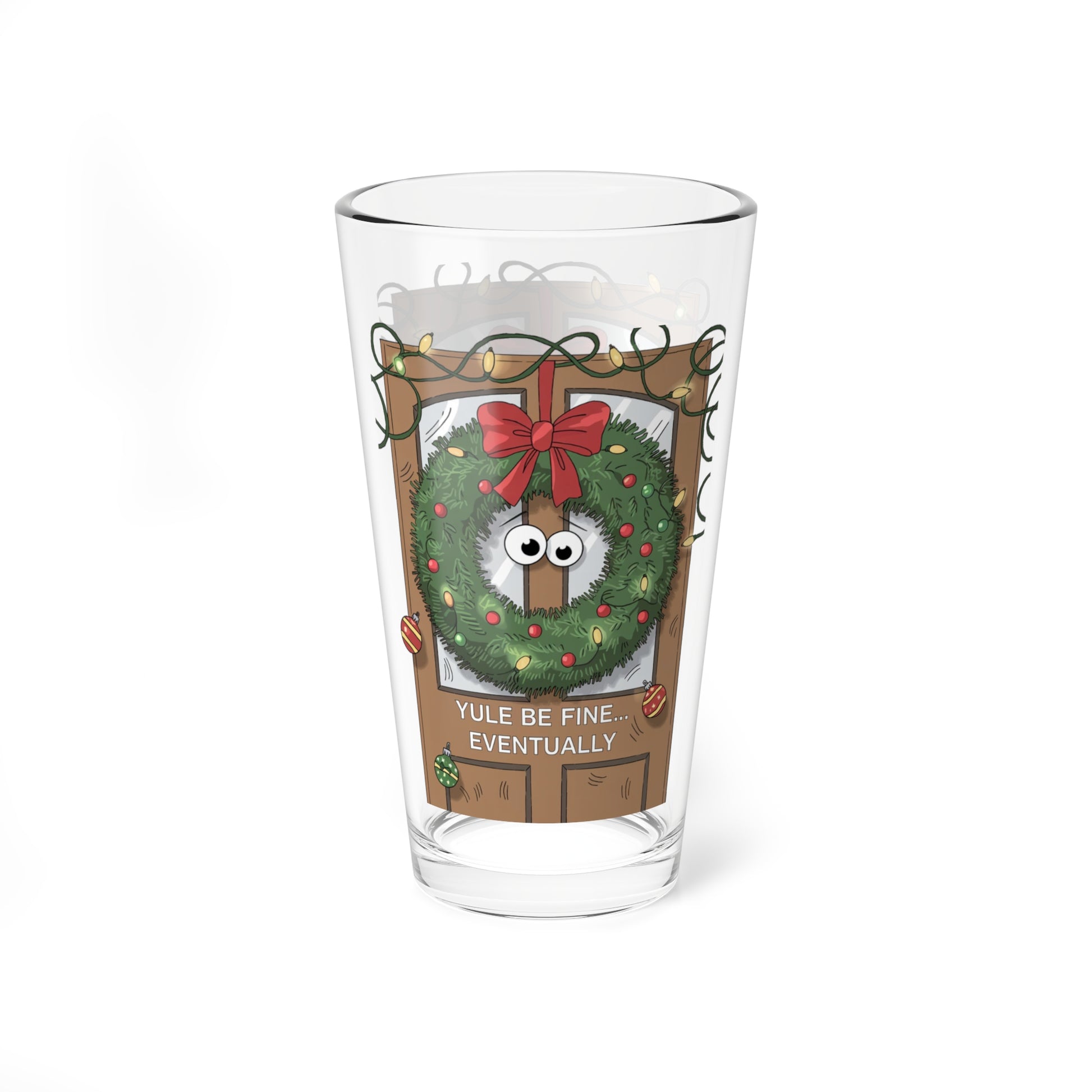 Yule Be Fine... Eventually, Christmas Pint Glass, 16oz