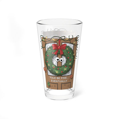 Yule Be Fine... Eventually, Christmas Pint Glass, 16oz