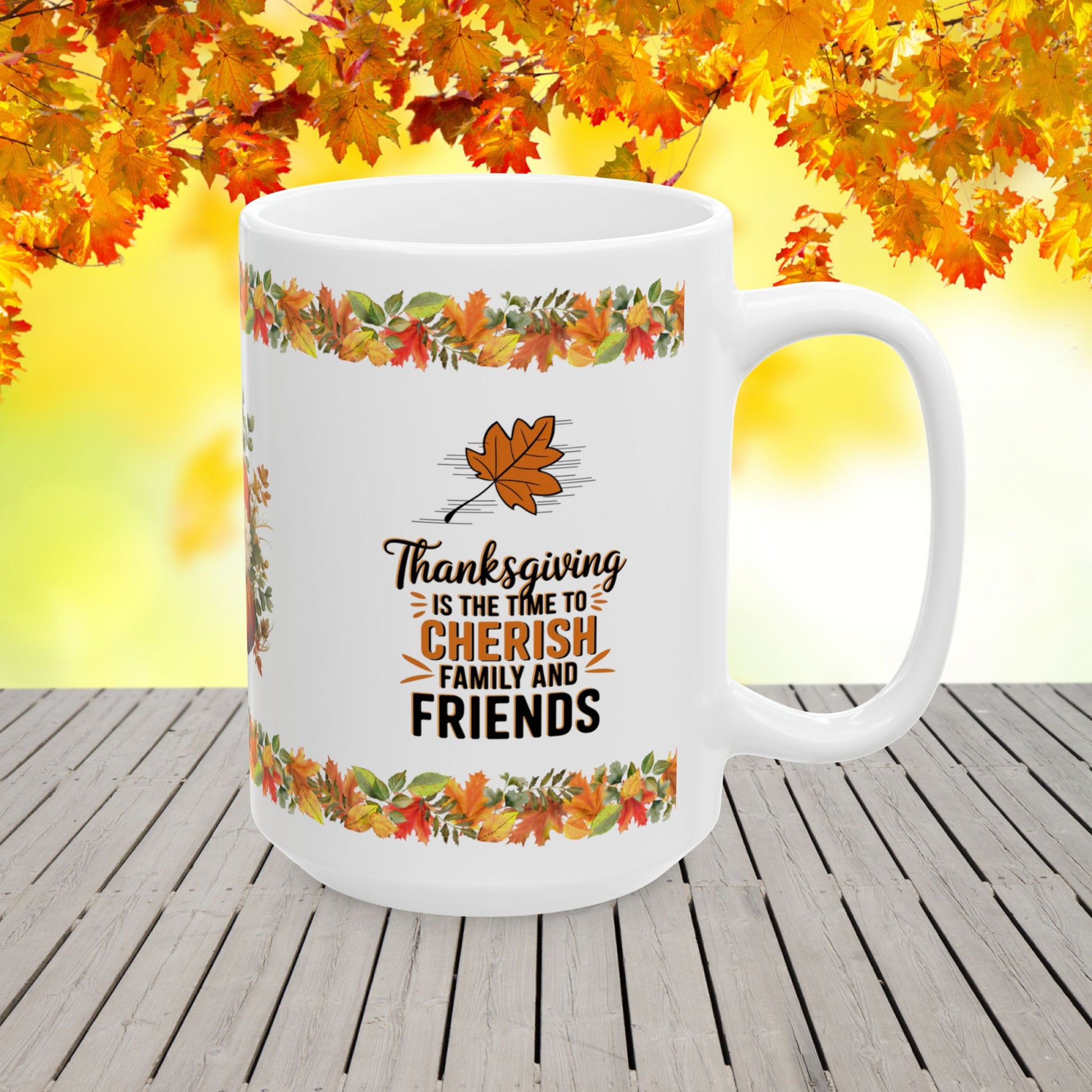 Thanksgiving is the time to cherish family and friends - Thanksgiving Ceramic Mug (11, 15oz)