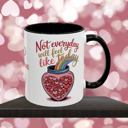 Not Everyday Will Feel Like Today: Personalized Valentine's Day Affirmation Mug – Inspiring Positivity and Emotional Wellness, 11oz or 15oz