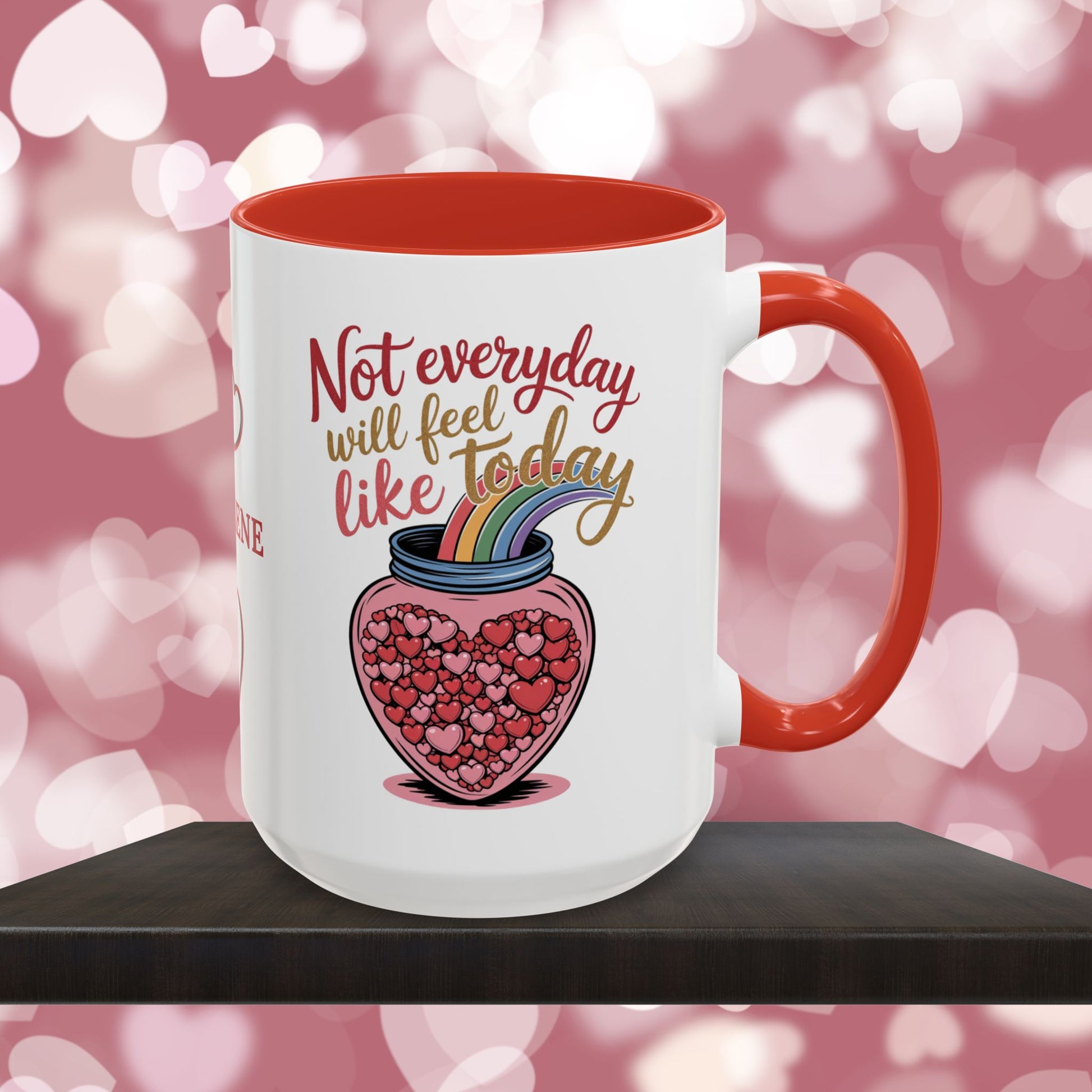 Not Everyday Will Feel Like Today: Personalized Valentine's Day Affirmation Mug – Inspiring Positivity and Emotional Wellness, 11oz or 15oz