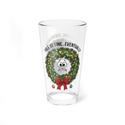 Yule Be Fine... Eventually, Christmas Pint Glass, 16oz