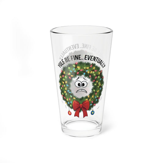 Yule Be Fine... Eventually, Christmas Pint Glass, 16oz