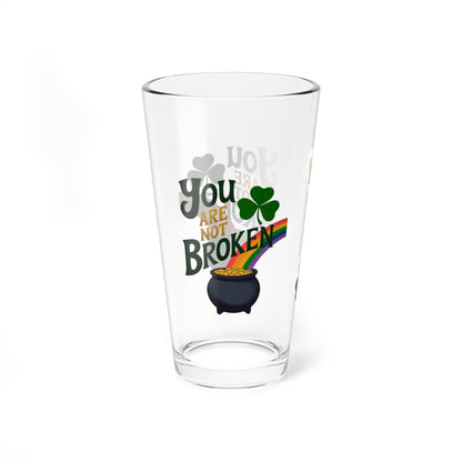 You are Not Broken: Personalized St. Patrick's Day Pint Glass - Customizable Name for Happiness and Positivity
