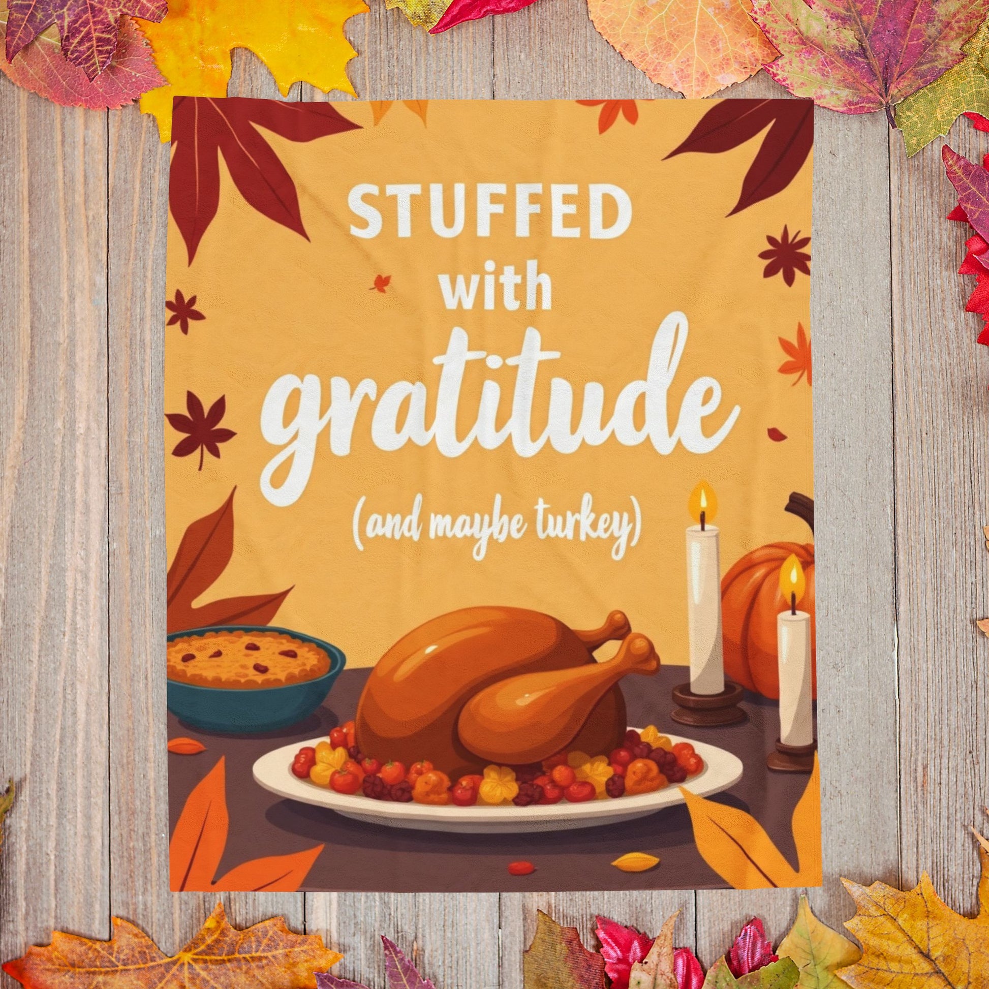 Funny Thanksgiving blanket with “Stuffed with Gratitude (and Maybe Turkey),” warm festive fall design.