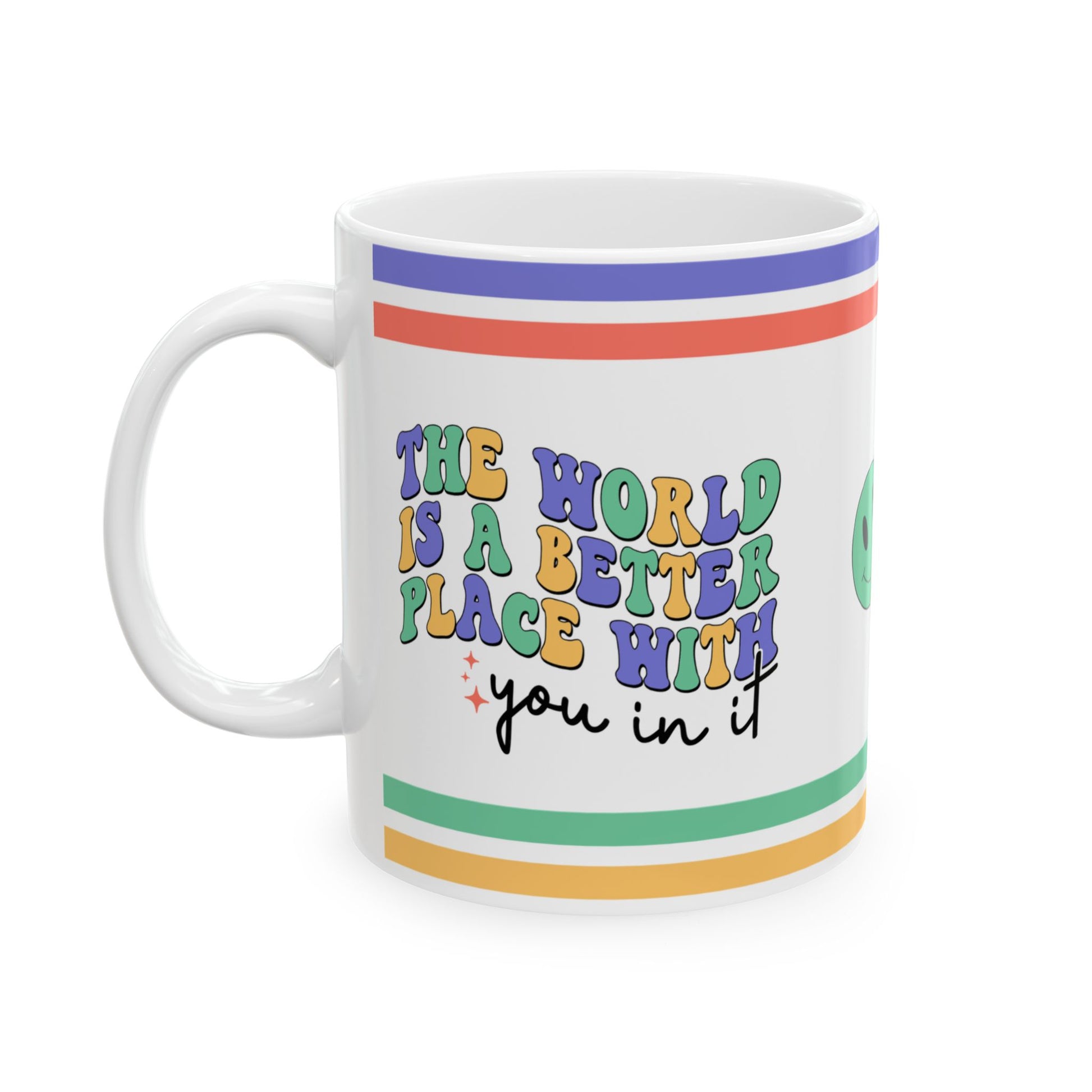 The World Is A Better Place With You In It Ceramic Mug, (11oz, 15oz)