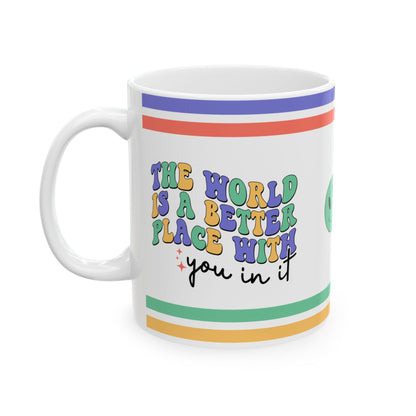The World Is A Better Place With You In It Ceramic Mug, (11oz, 15oz)