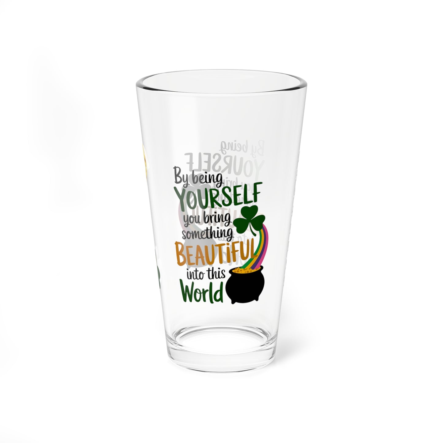 By Being Yourself You Bring Something Beautiful Into This World: Personalized St. Patrick's Day Pint Glass - Customizable Name for Happiness and Positivity