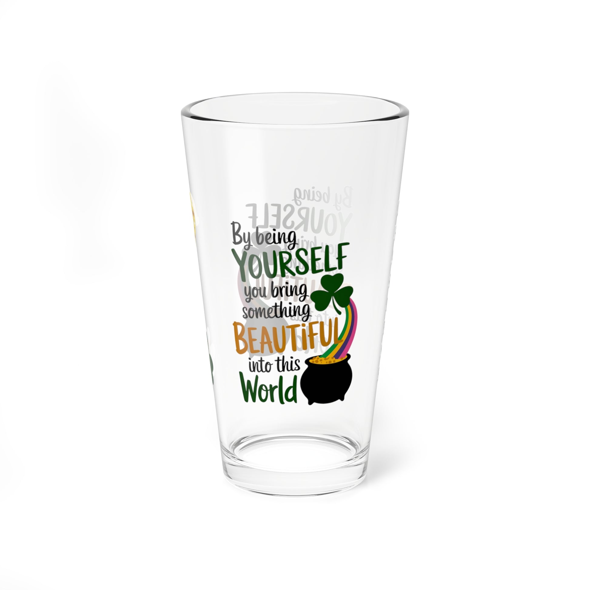 By Being Yourself You Bring Something Beautiful Into This World: Personalized St. Patrick's Day Pint Glass - Customizable Name for Happiness and Positivity