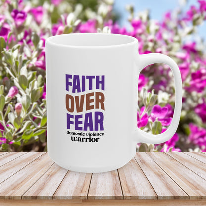 Faith Over Fear Domestic Violence Warrior Ceramic Mug - Empowerment & Resilience