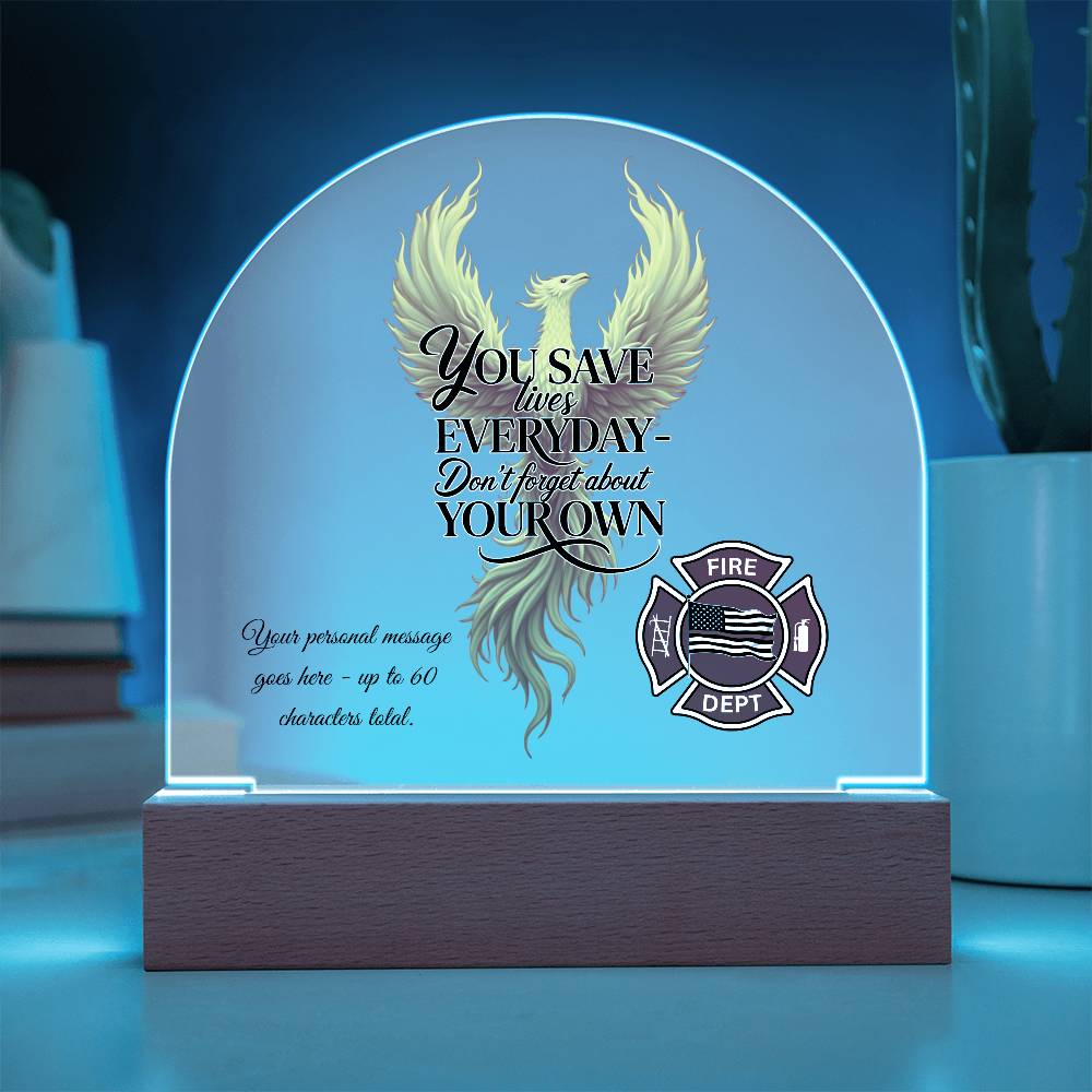 You Save Lives Every Day Firefighter Encouragement Gift Acrylic Plaque