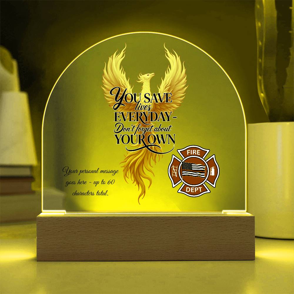 You Save Lives Every Day Firefighter Encouragement Gift Acrylic Plaque