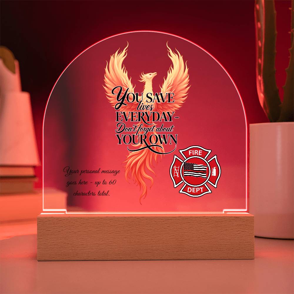 You Save Lives Every Day Firefighter Encouragement Gift Acrylic Plaque