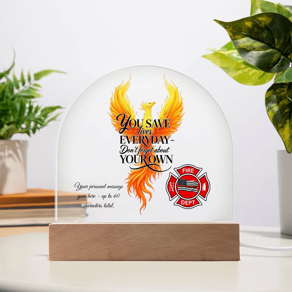 You Save Lives Every Day Firefighter Encouragement Gift Acrylic Plaque
