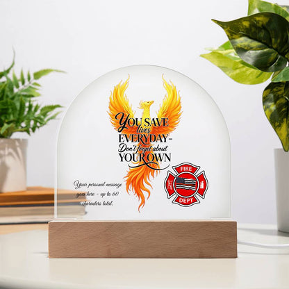 You Save Lives Every Day Firefighter Encouragement Gift Acrylic Plaque