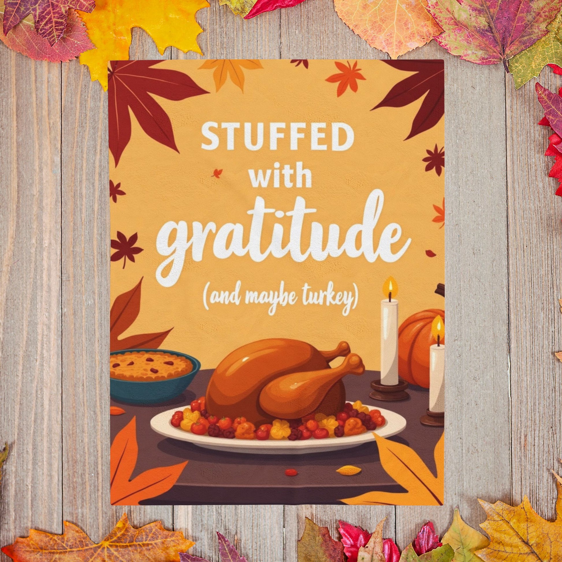 Funny Thanksgiving blanket with “Stuffed with Gratitude (and Maybe Turkey),” warm festive fall design.