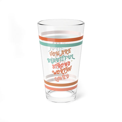 You Are Beautiful Strong Worthy Loved Retro Pint Glass - 16oz Mental Health Drinkware, Clear Glass for Beverages